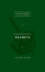 Shakespeare's Macbeth (Christian Guides to the Classics)