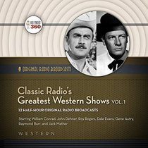 Classic Radio's Greatest Western Shows, Volume 1 (Classic Radio Collection)