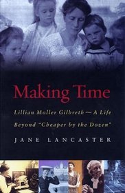 Making Time: Lillian Moller Gilbreth, A Life Beyond 