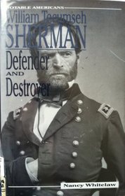 William Tecumseh Sherman: Defender and Destroyer (Notable Americans)