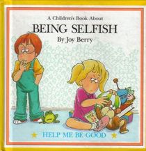 A Children's Book About Being Selfish (Help Me Be Good Series)