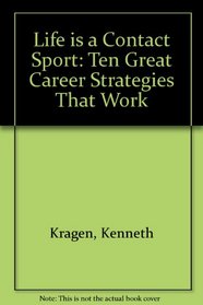 Life Is a Contact Sport: Ten Great Career Strategies That Work