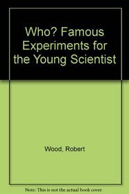 Who? Famous Experiments for the Young Scientist