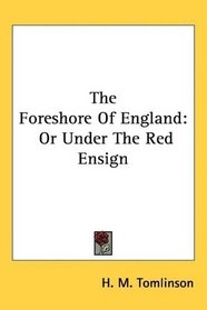 The Foreshore Of England: Or Under The Red Ensign