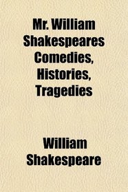 Mr. William Shakespeares Comedies, Histories, Tragedies