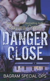 Danger Close (Bagram Special Ops) (Volume 4)
