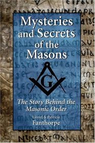 Mysteries and Secrets of the Masons: The Story Behind the Masonic Order