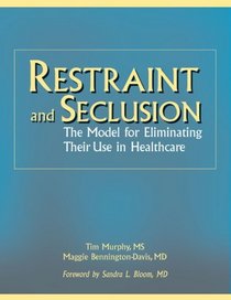 Restraint And Seclusion: The Model for Eliminating Use in Healthcare