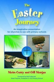 The Easter Journey: An Imaginative Presentation for Churches to Use with Primary Schools
