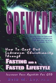 Spewed: How to Cast Out Lukewarm Christianity Through Fasting and a  Fasted Lifestyle