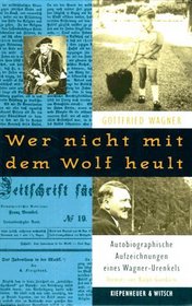 Wer nicht mit dem Wolf heult: Autobiographische Aufzeichnungen eines Wagner-Urenkels (German Edition)