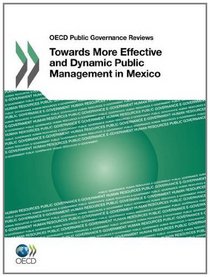 OECD Public Governance Reviews Towards More Effective and Dynamic Public Management in Mexico