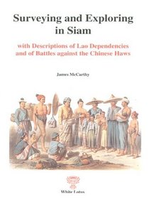 Surveying and Exploring in Siam, with Descriptions of Lao Dependencies and Battles against the Chinese Haws (Reprints)
