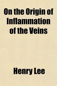 On the Origin of Inflammation of the Veins