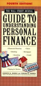 The Wall Street Journal Guide to Understanding Personal Finance, Fourth Edition : Mortgages, Banking, Taxes, Investing, Financial Planning, Credit, Paying ... Guide to Understanding Personal Finance)