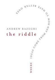 The Riddle: Where Ideas Come From and How to Have Better Ones