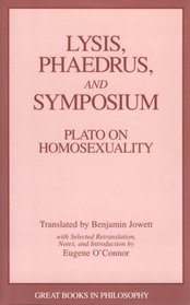 Lysis, Phaedrus, and Symposium: Plato on Homosexuality (Great Books in Philosophy)
