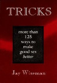 Tricks: More Than 125 Ways to Make Good Sex Better