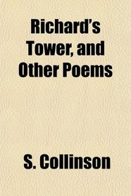 Richard's Tower, and Other Poems