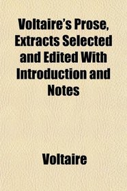 Voltaire's Prose, Extracts Selected and Edited With Introduction and Notes