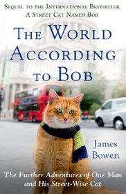 The World According to Bob: The Further Adventures of One Man and His Street-Wise Cat