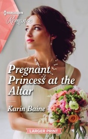 Pregnant Princess at the Altar (Harlequin Romance, No 4865) (Larger Print)