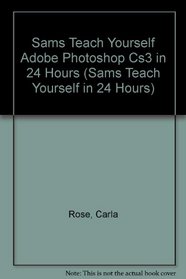 Sams Teach Yourself Adobe Photoshop Cs3 in 24 Hours (Sams Teach Yourself in 24 Hours)