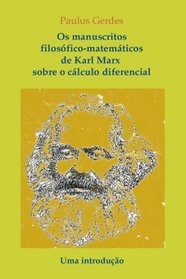 Os Manuscritos Filosfico-Matemticos de Karl Marx Sobre o Clculo Diferencial.  Uma Introduo (Portuguese Edition)