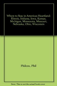 Where to Stay in Americas Heartland: Illinois, Indiana, Iowa, Kansas, Michigan, Minnesota, Missouri, Nebraska, Ohio, Wisconsin (Where to Stay in America's Heartland)