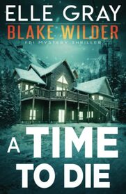 A Time to Die (Blake Wilder FBI Mystery Thriller)