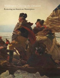 Washington Crossing the Delaware: Restoring an American Masterpiece (Metropolitan Museum of Art)