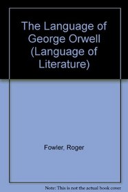 The Language of George Orwell (Language of Literature)