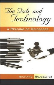 The Gods And Technology: A Reading of Heidegger (Suny Series in Theology and Continental Thought)