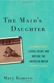 The Maid's Daughter: Living Inside and Outside the American Dream