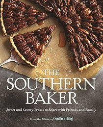 Southern Living The Southern Baker: Sweet & Savory Treats to Share with Friends and Family