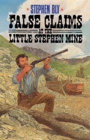 False Claims at the Little Stephen Mine (Legend of Stuart Brannon, Bk 2)