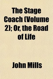The Stage Coach (Volume 2); Or, the Road of Life