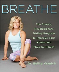 Breathe: The Simple, Revolutionary 14-Day Program to Improve Your Mental and Physical Health