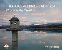Photographing Landscape Whatever the Weather (PhotoActive)