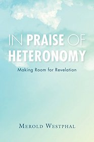 In Praise of Heteronomy: Making Room for Revelation (Indiana Series in the Philosophy of Religion)