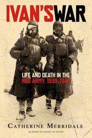 Ivan's War: Life and Death in the Red Army, 1939--1945