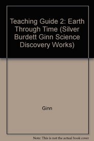 Teaching Guide 2: Earth Through Time (Silver Burdett Ginn Science Discovery Works)