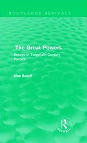 The Great Powers (Routledge Revivals): Essays in Twentieth Century Politics