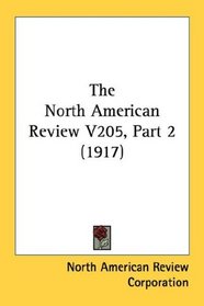 The North American Review V205, Part 2 (1917)
