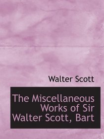 The Miscellaneous Works of Sir Walter Scott, Bart