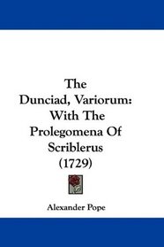 The Dunciad, Variorum: With The Prolegomena Of Scriblerus (1729)