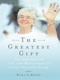 The Greatest Gift: The Courageous Life and Martyrdom of Sister Dorothy Stang (Large Print)