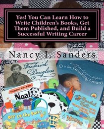 Yes! You Can Learn How to Write Children's Books, Get Them Published, and Build a Successful Writing Career