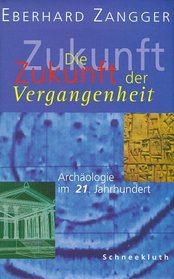 Die Zukunft der Vergangenheit: Archaologie im 21. Jahrhundert (German Edition)