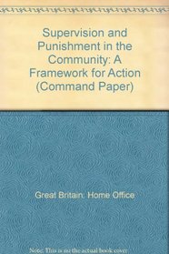Supervision and Punishment in the Community: A Framework for Action (Command Paper)